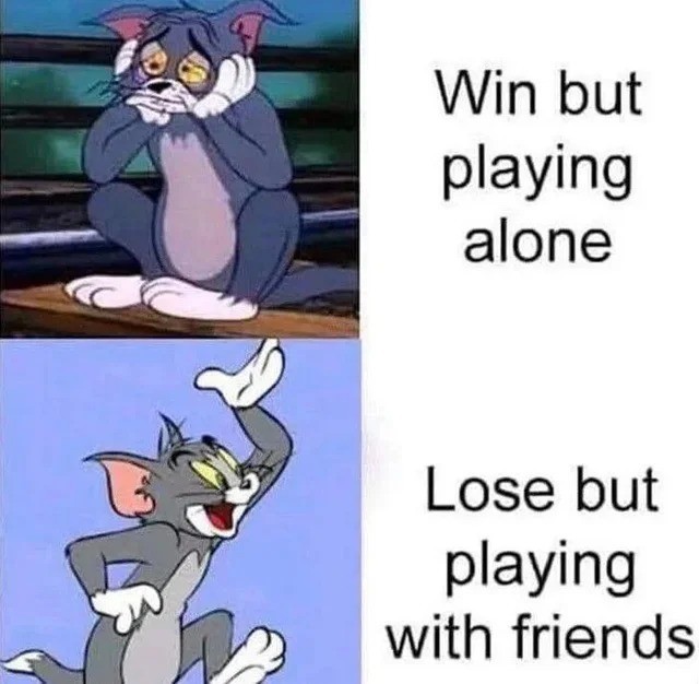 Always better with friends - meme