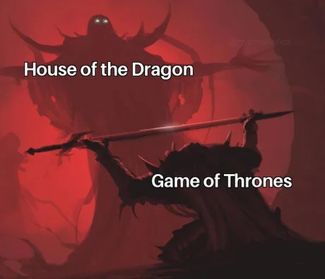 La Casa del Dragón podría llegar a ser mejor que Juego de Tronos? - meme