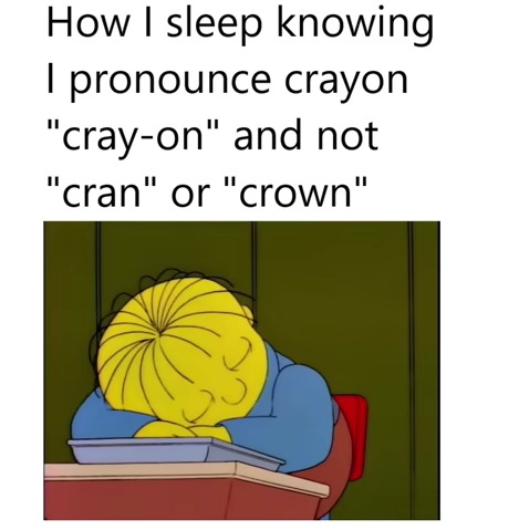 I actually DO pronounce it like "cray-on" - meme
