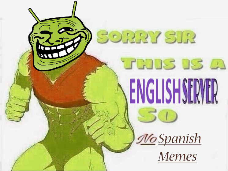 Stop posting spanish memes in moderation