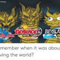 "Lembran-se de quando Beyblade era sobre salvar o mundo?"