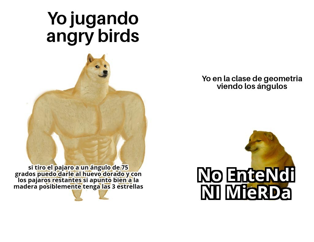 Yo jugando angry birds VS yo en la clase de geometría - meme