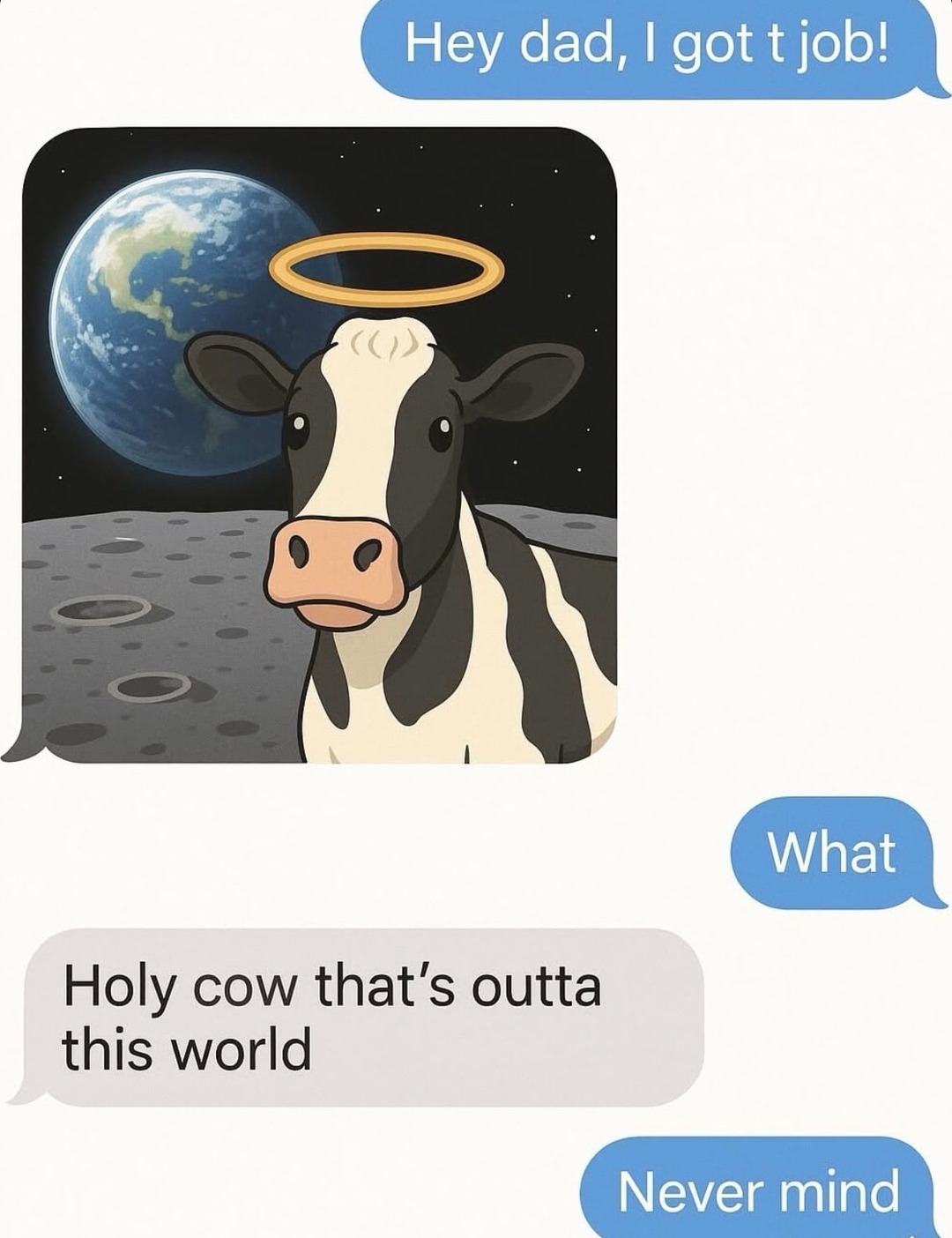 Hey dad, I got a job! What, as a space cow? - meme