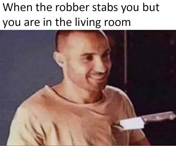 You can't die in the living room! - meme