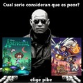 Cual serie consideran peor?