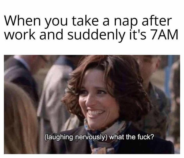 When you take a nap after work - meme