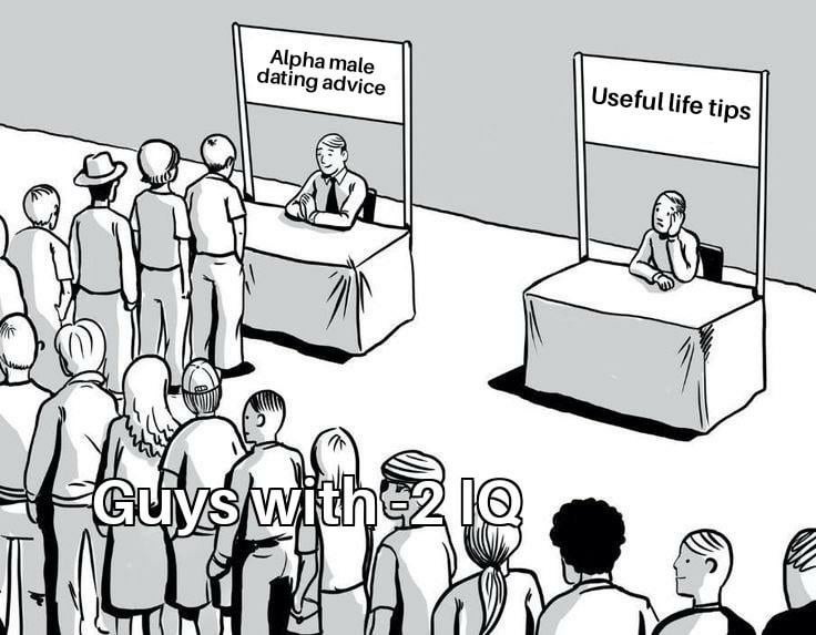 Alpha male advice: because nothing screams confidence like aggressively giving life tips. - meme