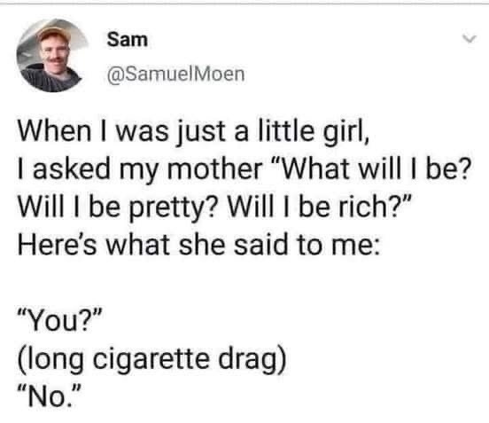 Mom said pretty? rich? you? lmao no - meme
