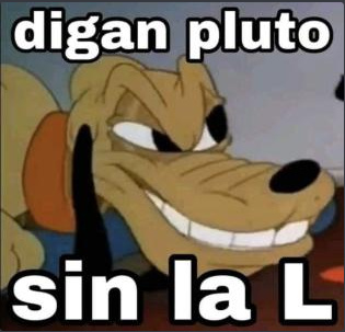 Digan Pluto sin la L - meme
