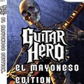 Guitar hero el mayoneso edition