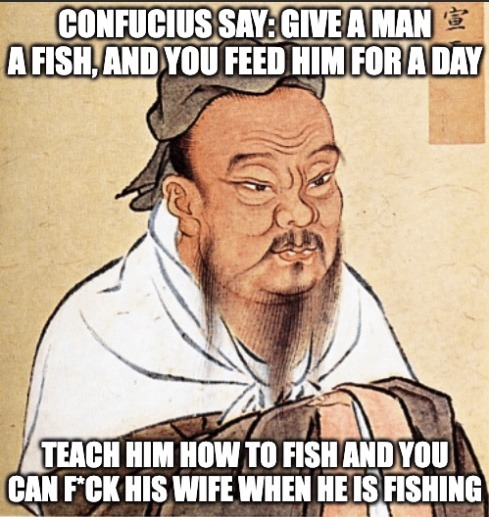 Confucius was wildin' with this one - meme