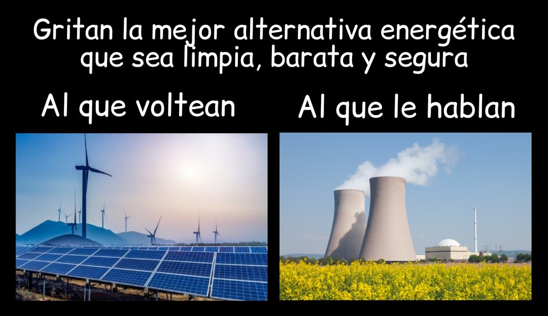 Por increíble que parezca, la energía nuclear es la mejor alternativa energética que es limpia, barata y segura - meme