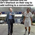 Captain Obvious and No sht Sherlock
