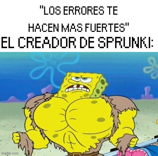 Sprunki es una mierda de terror de mascota disfrazado algo de niños que no da miedo que ni un niño de 4 añitos le teme esa cagada y seguro su creador se ha arrepentido de crear esa cagada - meme