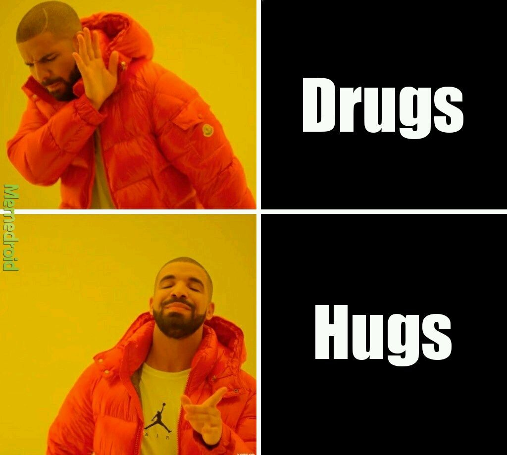 Don't Drugs,Do Hugs - meme