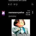 No, chupala
