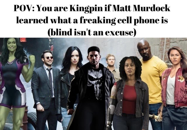 Matt Murdock with a phone would've ended Kingpin in 2 minutes - meme