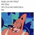 You laugh you die