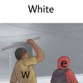 W hit E, because W of white is black