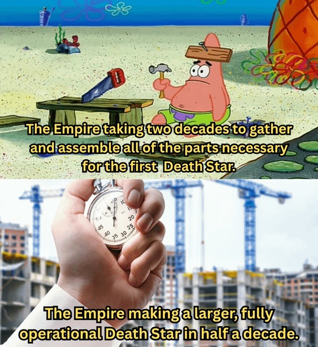 Empire took 20 years for one Death Star, 5 for the sequel - meme
