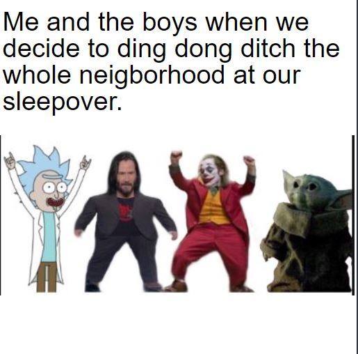 Me and the boys - meme