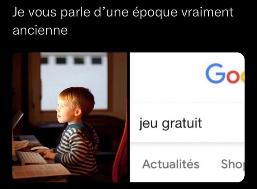 Un jeu gratuit ??? On parle d’une époque vraiment ancienne - meme