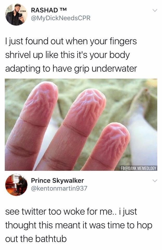 Why do your fingers shrivel up? Because your body adapts to have grip underwater! - meme