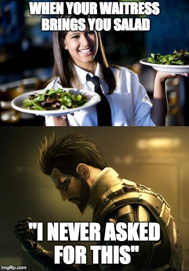 I never ask for salad - meme