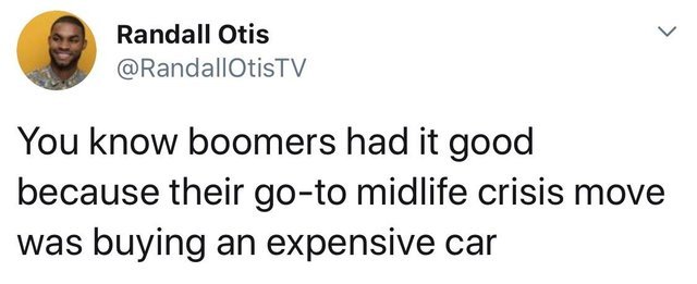Boomers had it good because their midlife crisis move was buying an expensive car - meme