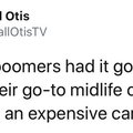 Boomers had it good because their midlife crisis move was buying an expensive car