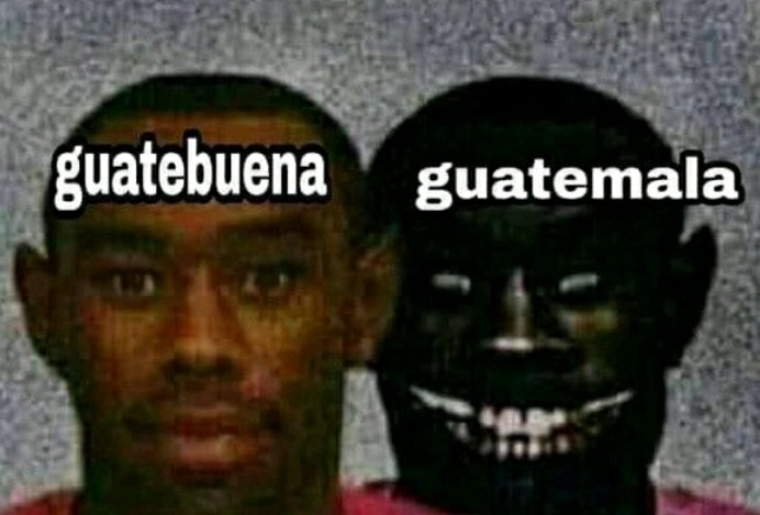 Guatebuena :)              Guatemala :( - meme