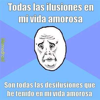 La vida es cruel con migo :'V ( a qué no sabes que soy una multi de .....) - meme