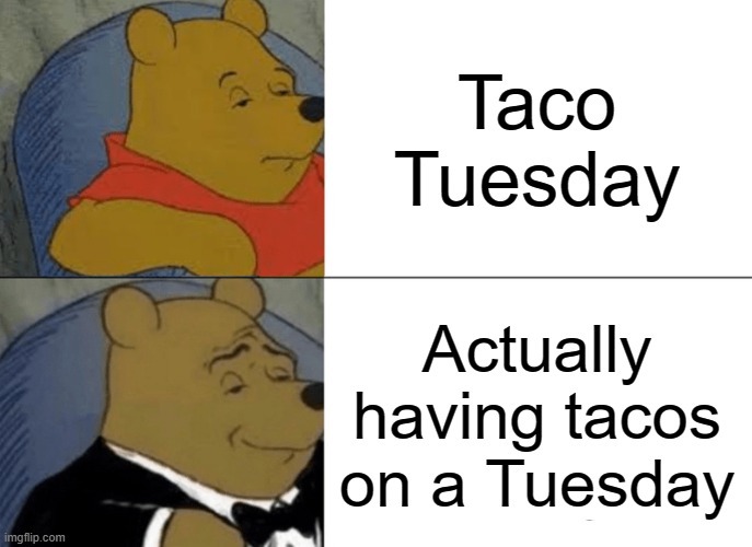 Yes it's Tuesday, yes I'm eating tacos, yes I'm winning - meme