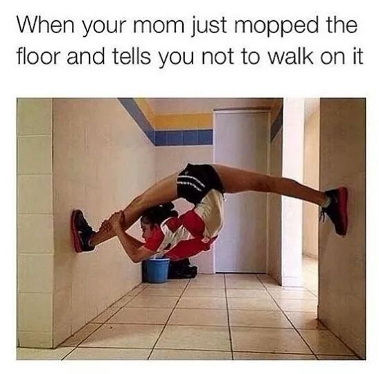 Ok mom, i will not walk on the floor........... - meme