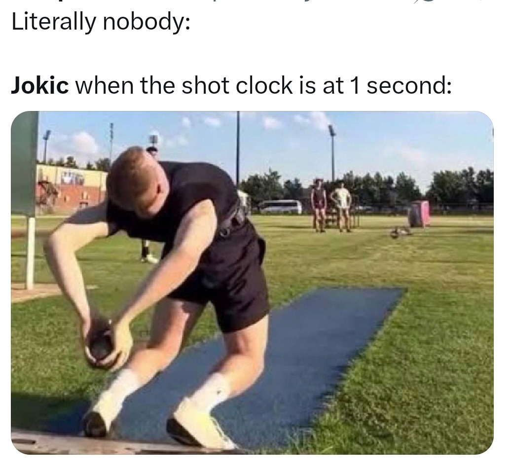 Jokic when there’s 1 second left and physics says no... but he says yes - meme