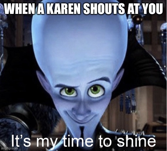 It's my time to shine - meme