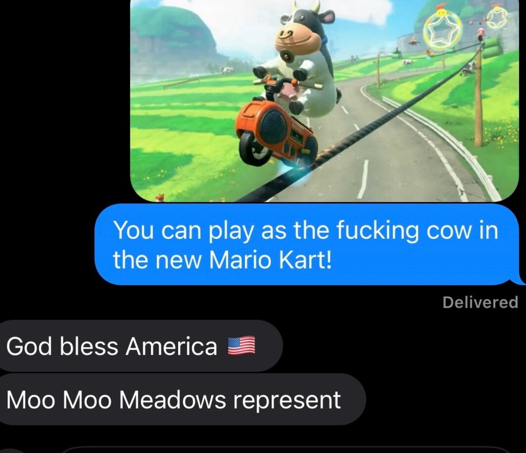 You can race as a cow in Mario Kart now. MOO - meme