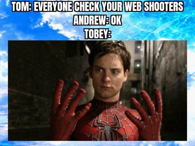 Tobey Maguire is the best spiderman ever - meme