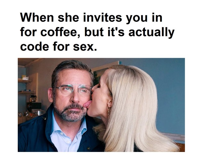 When she invites you in for coffee - meme