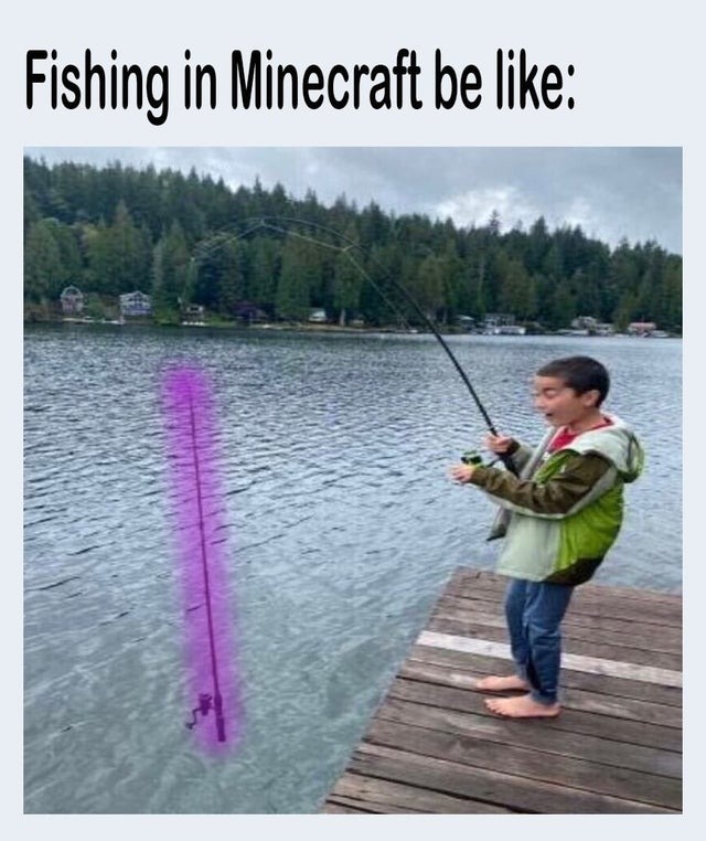 Fishing in Minecraft be like - meme