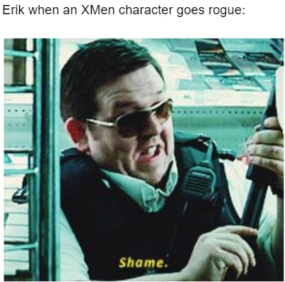 see it's funny because half the time he's going to rogue to do so - meme