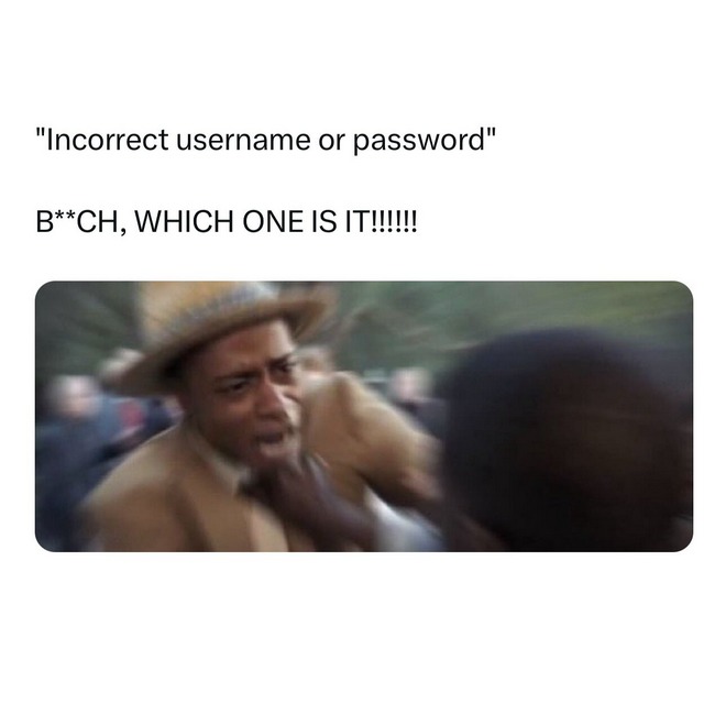 Nah fr then reset password. Password can’t be same one - meme