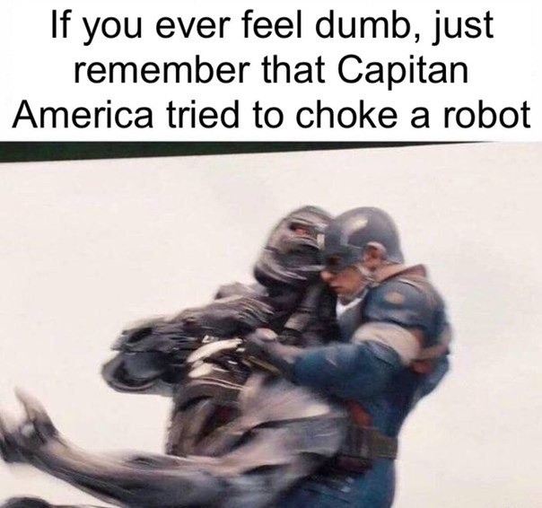 If you ever feel dumb, remember that Captain America tried to choke a robot - meme