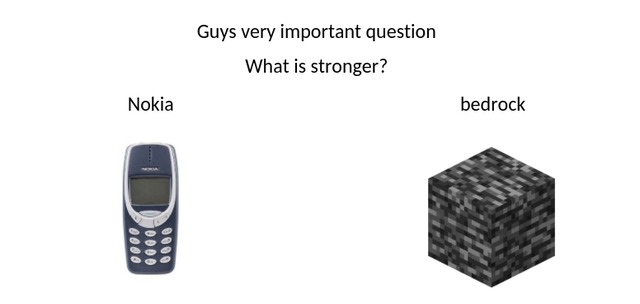 Nokia vs bedrock, what is stronger? - meme