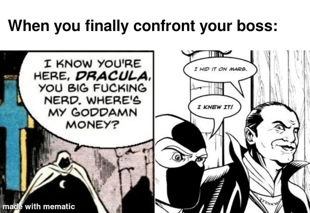 When you finally confront your boss about your missing money Dracula style - meme