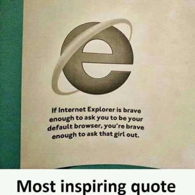 If Internet Explorer had the guts to ask, so do you king - meme