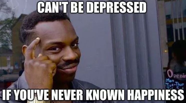 i'm never depressed - meme