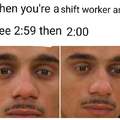 When you are a shift worker