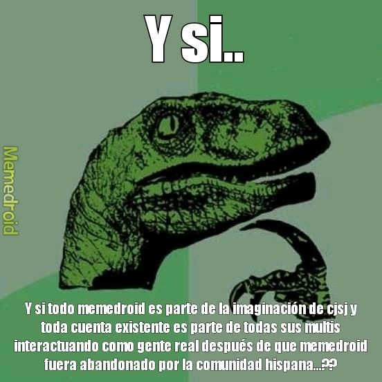 memedroid LATAM ha estado muerto desde hace tiempo,todo es un sueño de un pobre troll