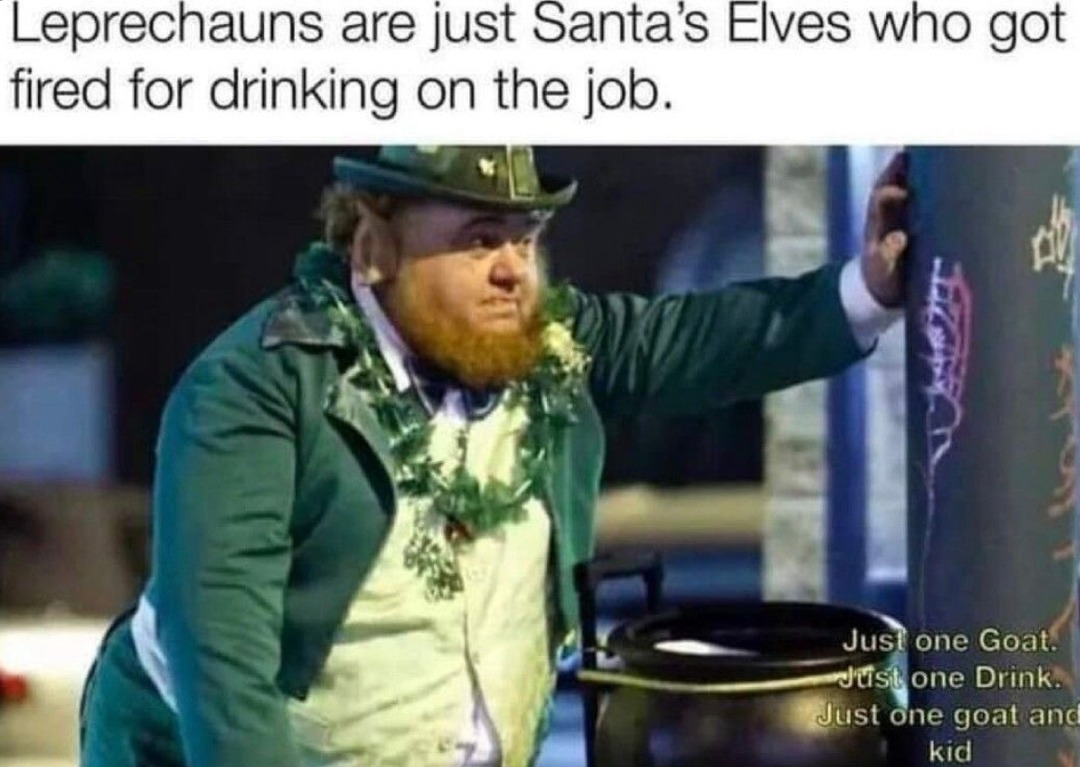 Leprechauns are just Santa’s elves fired for drinking on shift - meme